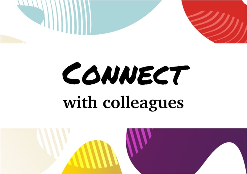 Connect with colleagues